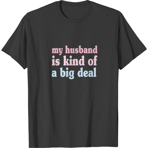 My Husband Is Kind Of A Big Deal T-Shirt-image