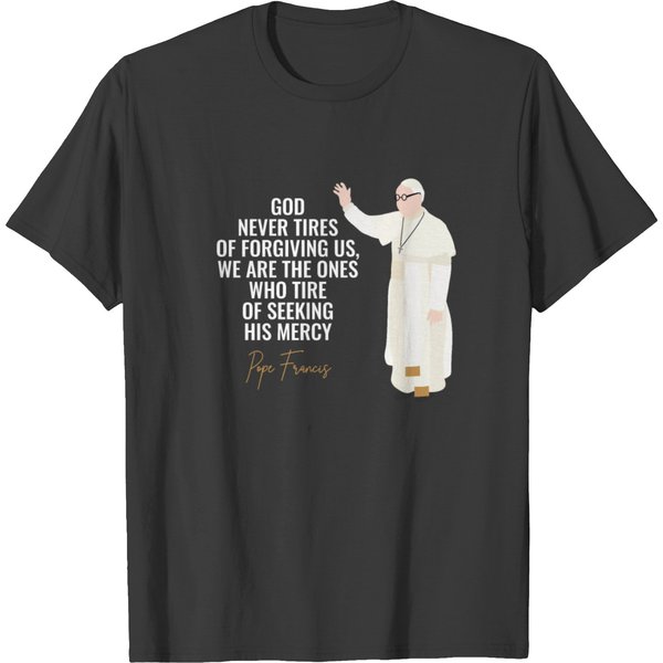 God Never Tires Of Forgiving Us Pope Francis T-Shirt-image