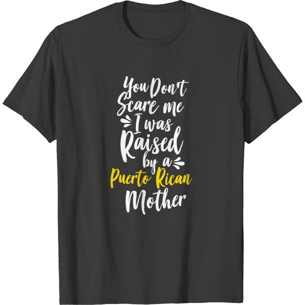 You Don't Scare Me I Was Raised By A Puerto Rican T-Shirt-image