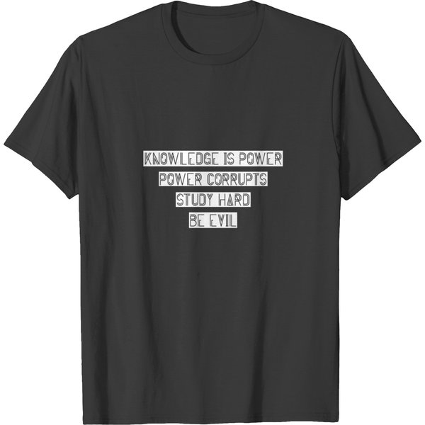 Knowledge Is Power Corrupt Study Hard Be Evil T-Shirt-image