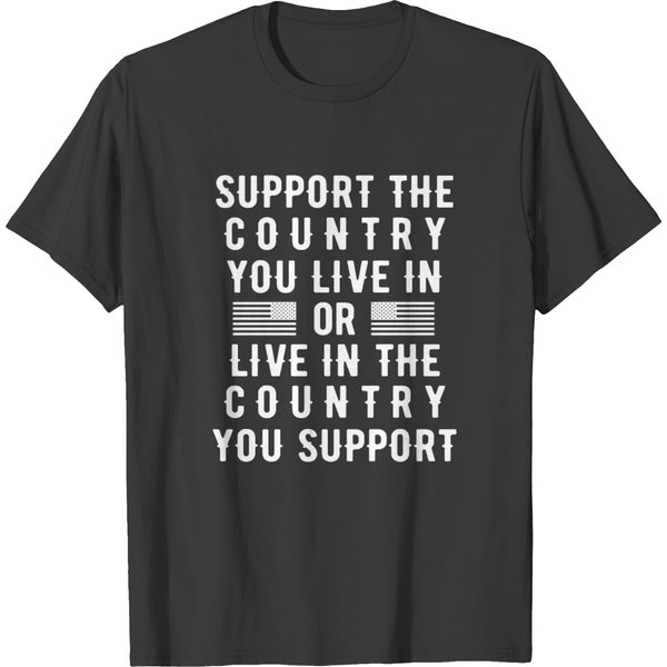 Support The Country You Live In Or Live In Where Y T-Shirt-image