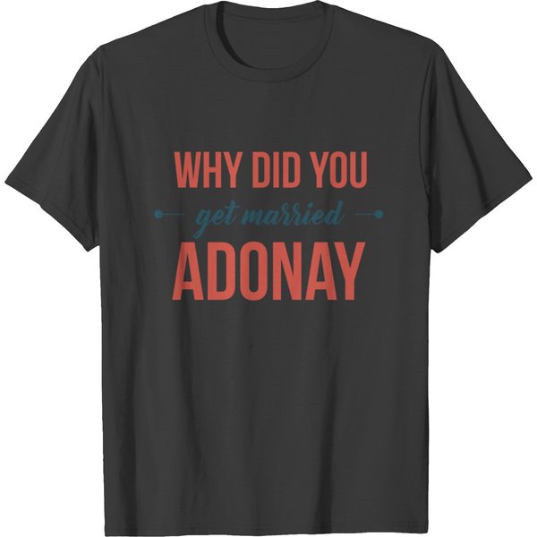 Colombian English - Why Did You Get Married Adonay T-Shirt-image