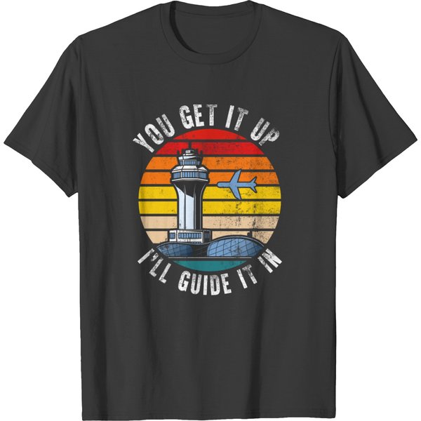 Funny Air Traffic Controller Shirt You Get It Up T-Shirt-image