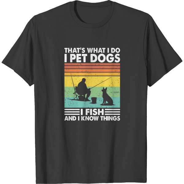 That's What I Do Pet Dogs Fish Know Things Fishing T-Shirt-image