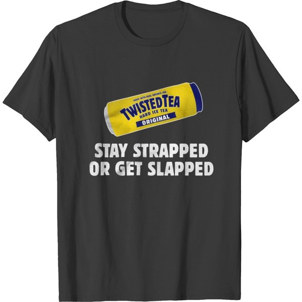 Twisted Tea Stay Strapped Or Get Clapped T-Shirt-image