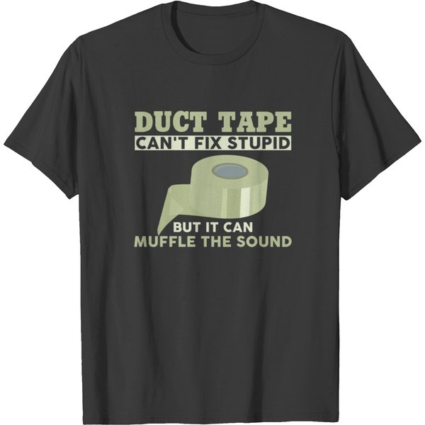 Duct Tape Can't Fix Stupid T Shirt T-Shirt-image