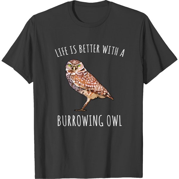 Life Is Better With A Burrowing Owl Bird Lover T-Shirt-image