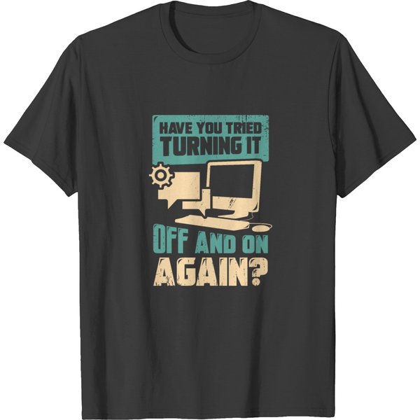 Have You Tried Turning It Off And On Again T-Shirt-image