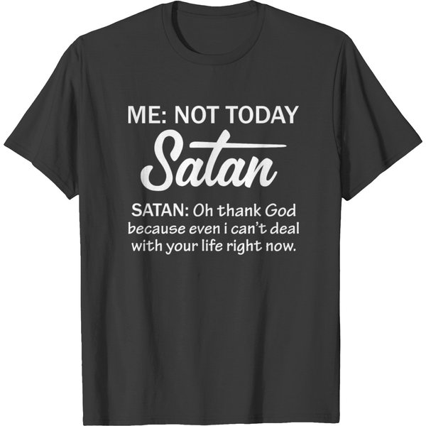 Me Not Today Satan Satan Oh Thank God Shirt T-Shirt-image