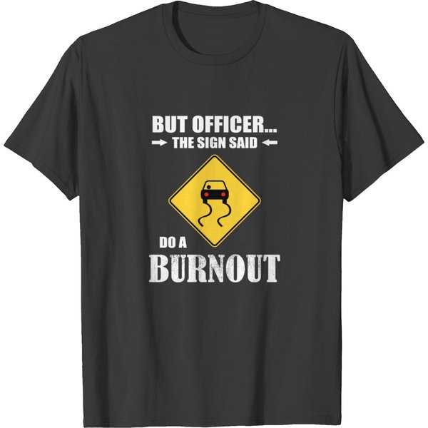 But Officer The Sign Said Do A Burnout Funny Car S T-Shirt-image