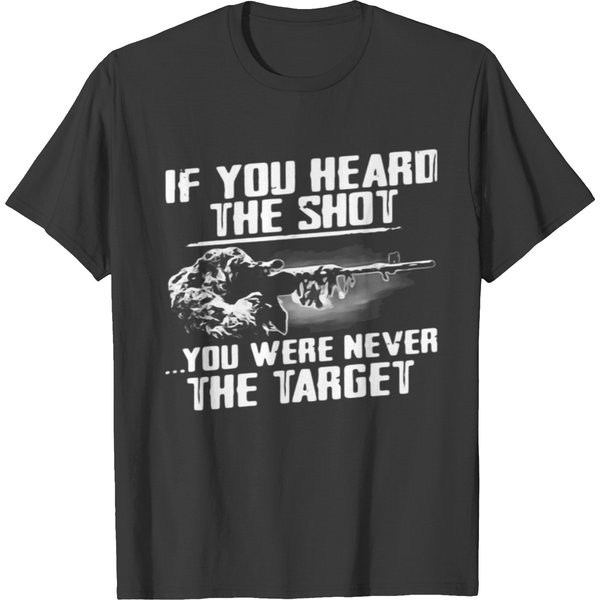 If You Heard The Shot You Were Never The Target On T-Shirt-image