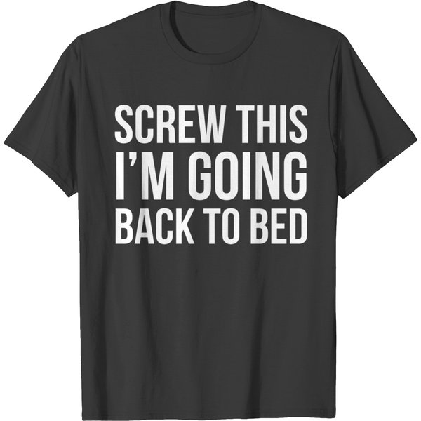 Screw This I'm Going Back To Bed T-Shirt-image
