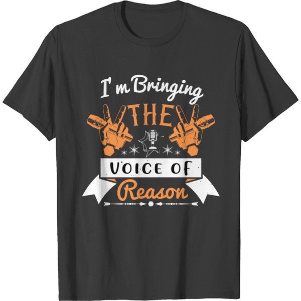 I M Bringing The Voice Of Reason T-Shirt-image
