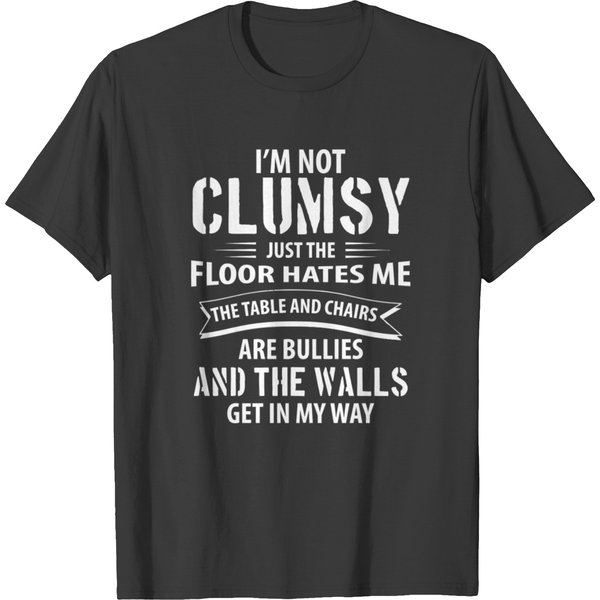 I'm Not Clumsy Funny Saying Sarcastic Quote Joke G T-Shirt-image