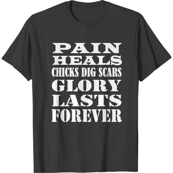 Pain Heals Chicks Dig Scars Glory Lasts Forever T-Shirt-image