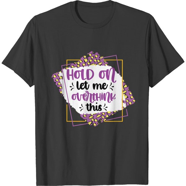 Hold On Let Overthink This Funny Novelty Shirt Men T-Shirt-image