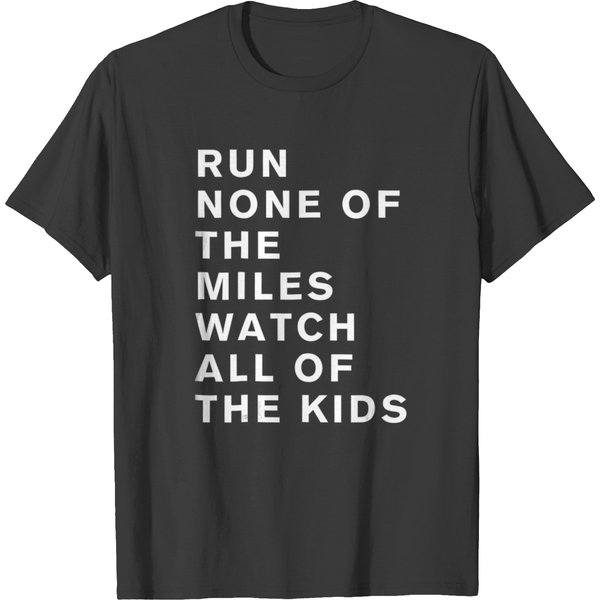 Run None Of The Miles Watch All Of The Kids T T-Shirt-image