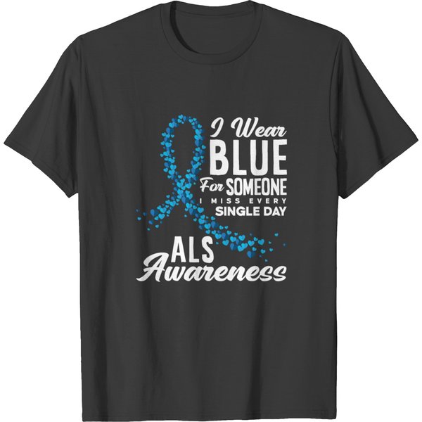 I Wear Blue For Somone I Miss Als Awareness T-Shirt-image