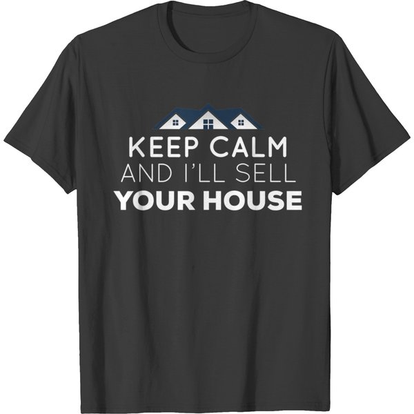 Keep Calm And Ill Sell Your House Funny Realtor T-Shirt-image