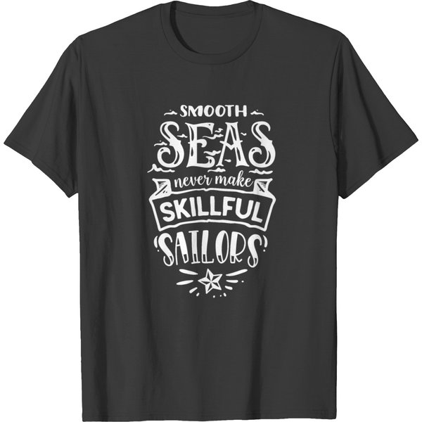 Smooth Seas Never Make Skillful Sailors T-Shirt-image