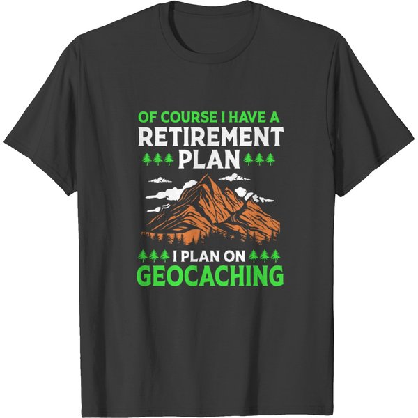 Geocacher I Have A Retirement Plan Geocaching T-Shirt-image
