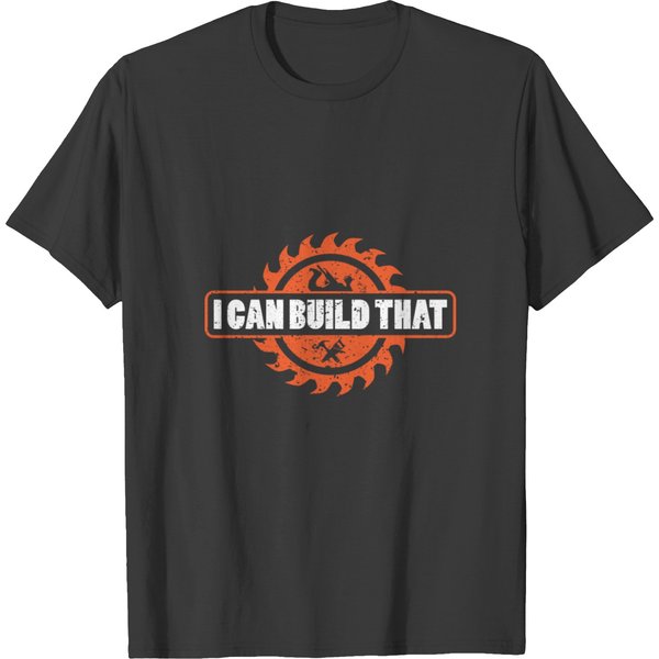 I Can Build That Wood Working Carpentry Shirt T-Shirt-image