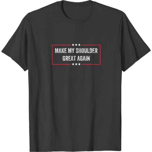 Make My Shoulder Great Again - Funny Post Surgery T-Shirt-image