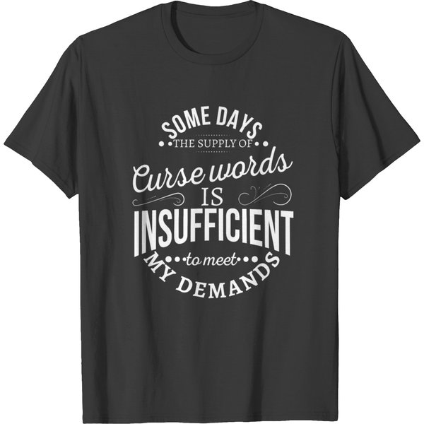 Some Days The Supply Of Curse Words Is Insufficien T-Shirt-image