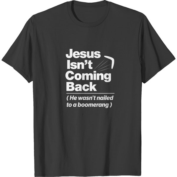 Atheist Humor Jesus Isn't Coming Back Graphic T-Shirt-image