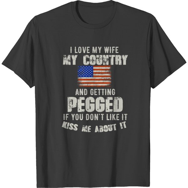 I Love My Wife My Country And Getting Pegged If Yo T-Shirt-image