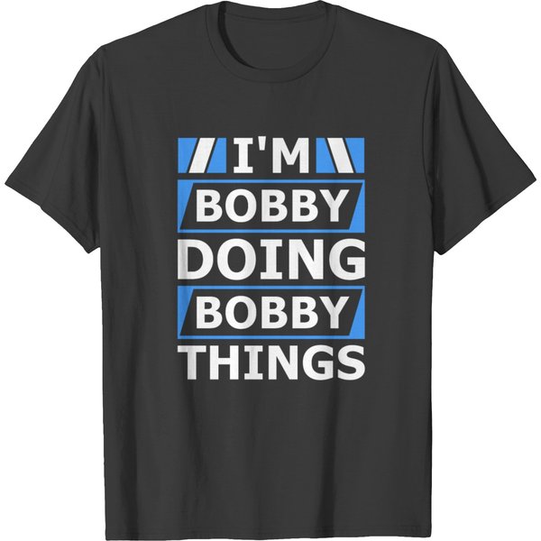 I'm Bobby Doing Bobby Things Personalized Name T-Shirt-image