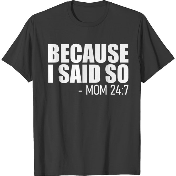 Because I Said So - Mom 24:7 T-Shirt-image