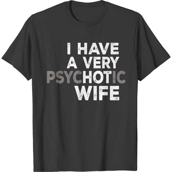 I Have A Very Psychotic Wife T-Shirt-image