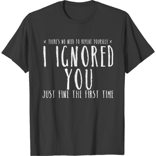 Funny Ignored You Fine First Time Sarcastic Teen T-Shirt-image