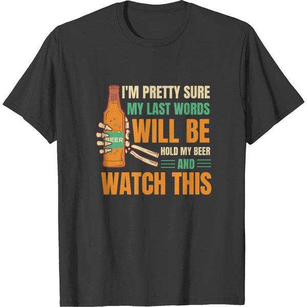 I'm Pretty Confident My Last Words Funny Beer T-Shirt-image