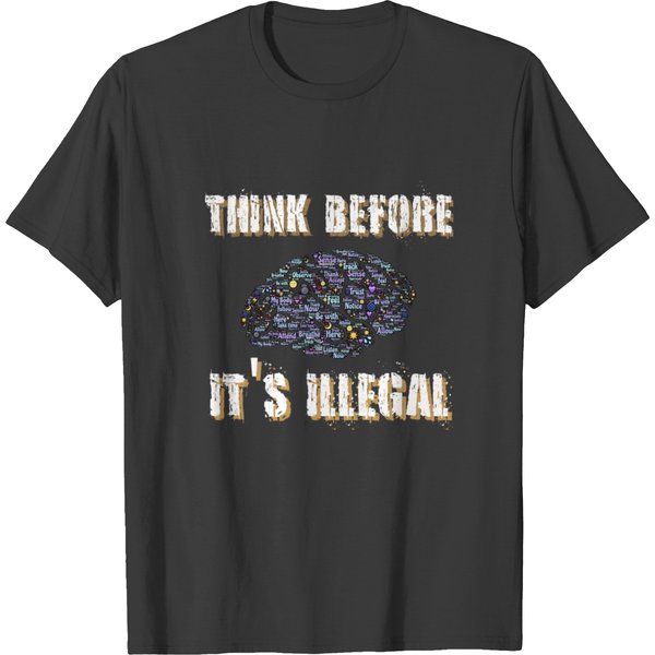 Think Before It's Illegal T-Shirt-image