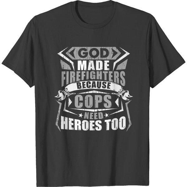 God Made Firefighters Cops Need Heroes Too T Shirt T-Shirt-image