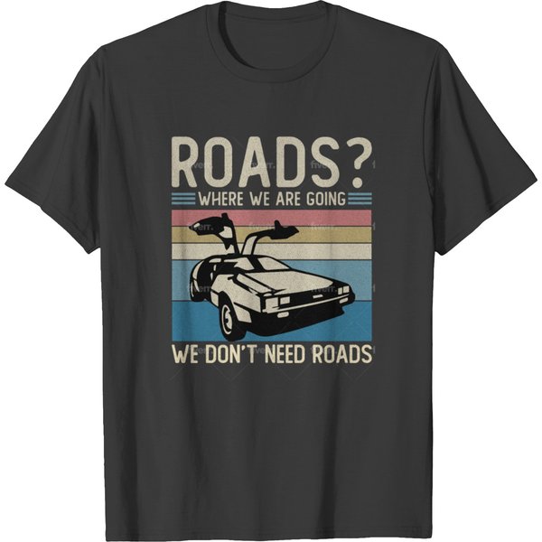 Roads? Where We Going, We Don't Need Roads T-Shirt T-Shirt-image