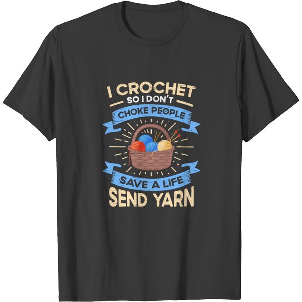 Crocheting I Crochet So I Dont Choke People T-Shirt-image