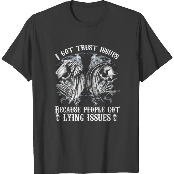 I Got Trust Issues Because People Got Lying Issues T-Shirt-image