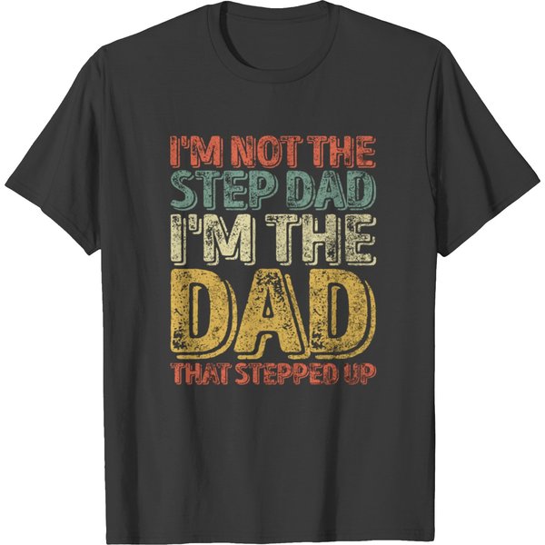 I'm Not The Step Dad I'm The Dad That Stepped Up T-Shirt-image