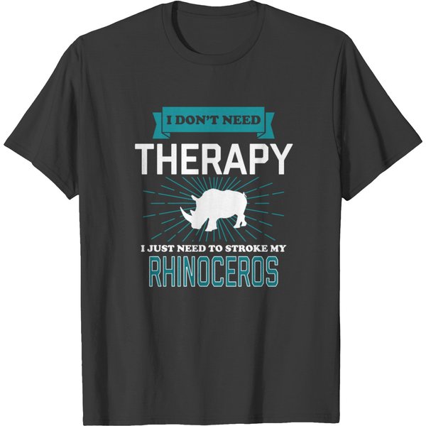 I Dont Need Therapy - Rhinoceros T-Shirt-image