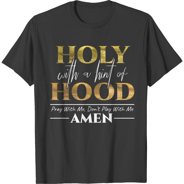 Holy With A Hint Of Hood Pray With Me Dont Play Wi T-Shirt-image