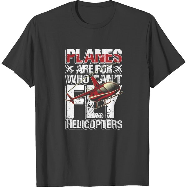 Planes Are For Who Can't Fly Helicopters T-Shirt-image