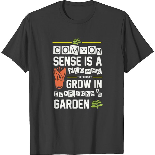 Common Sense Is A Flower Gardening T-Shirt-image