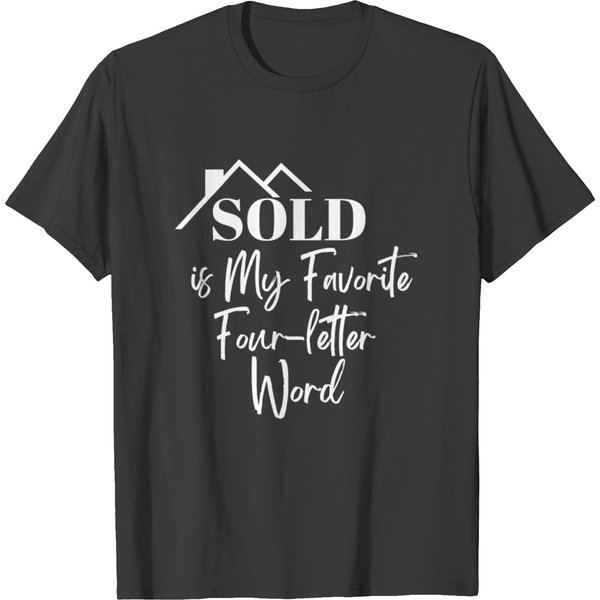 Sold Is My Favorite 4 Letter Word- Realtor Swag T-Shirt-image