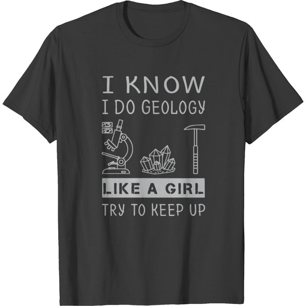 I Know I Do Geology Like A Girl Try To Keep Up T-Shirt-image