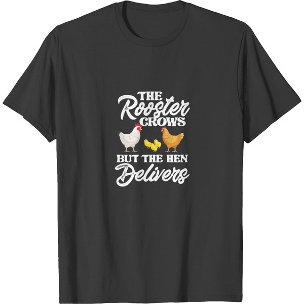 The Rooster Crows But The Hen Delivers, Chicken T-Shirt-image