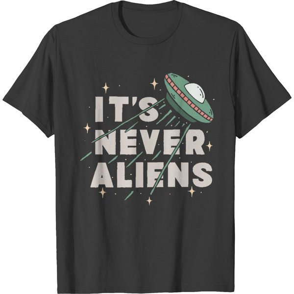 It's Never Aliens T-Shirt-image