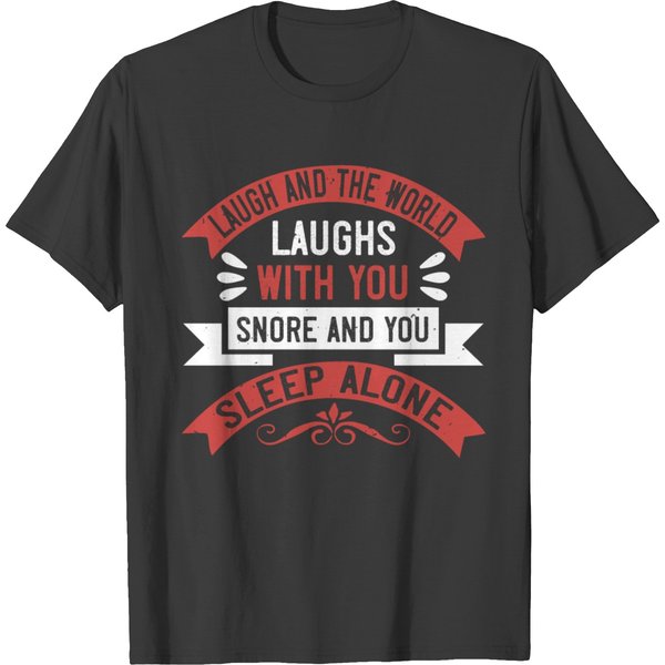 Laugh And The World Laughs With You Snore And You T-Shirt-image